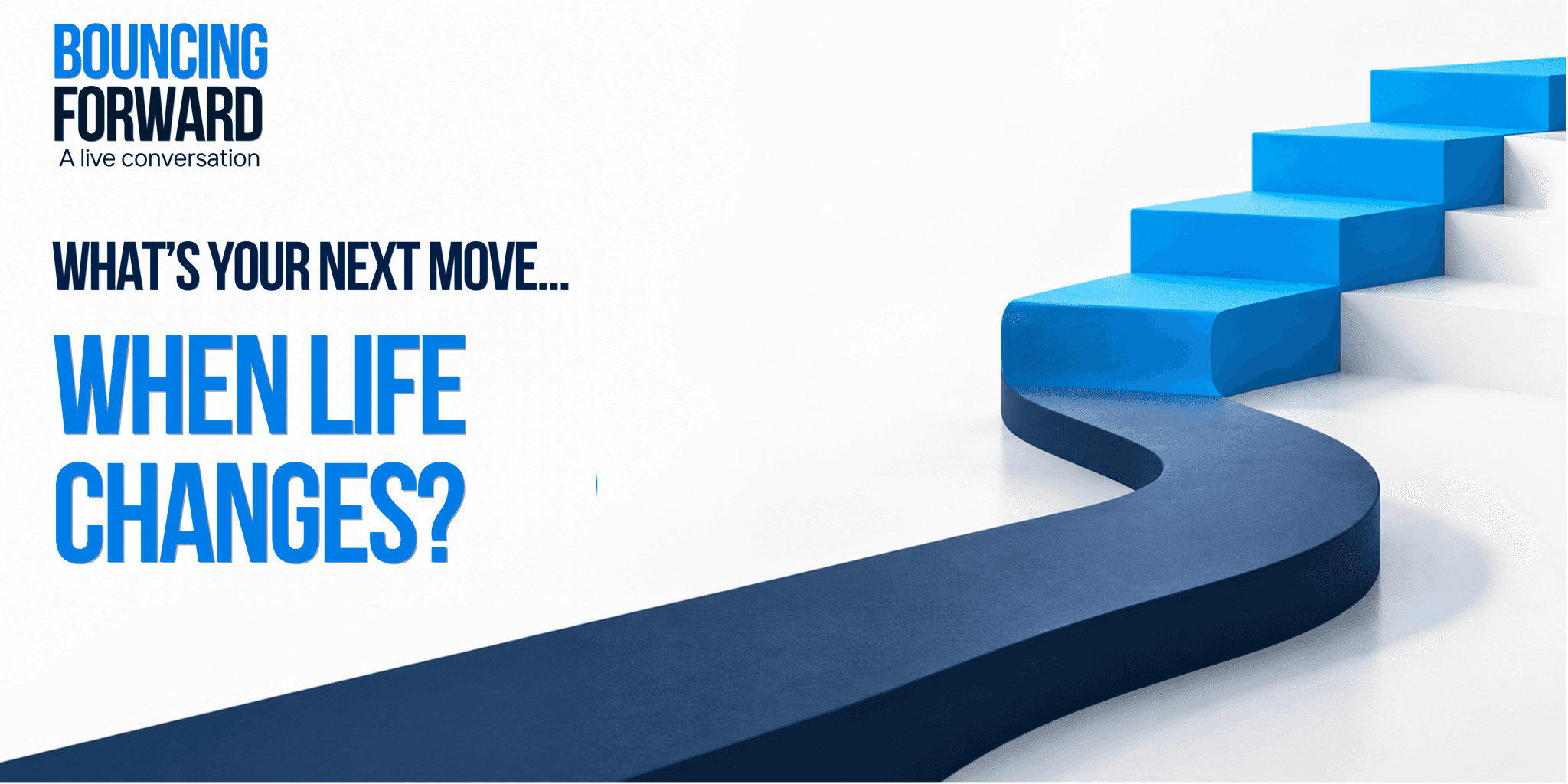 Bouncing Forward — A live conversation. What’s your next move... when life changes?